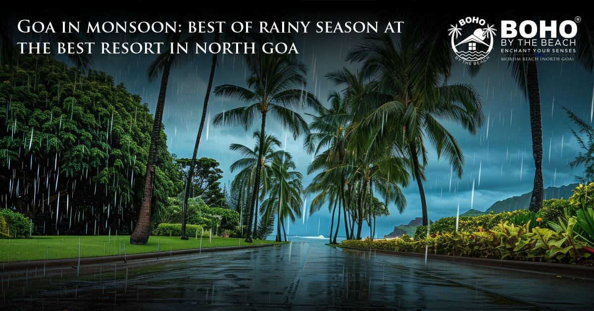Goa in Monsoon: Best of Rainy Season At The Best Resort In North Goa