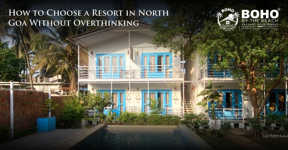 How to Choose a Resort in North Goa Without Overthinking